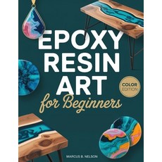 (영문도서)Epoxy Resin Art for Beginners: Your Guide to Creating Stunning Projects from Sta... Paperback, Independently Published, English, 9798274481045