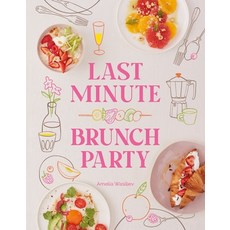 (영문도서) Last Minute Brunch Party: Over 100 Inspiring Dishes to Feed Family and Friends... Hardcover, Hardie Grant North America, English, 9781958417768