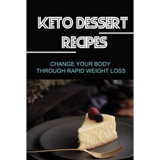 (영문도서) Keto Dessert Recipes: Change Your Body Through Rapid Weight Loss Paperback, Independently Published, English, 9798419661448
