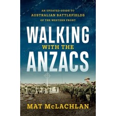 (영문도서) Walking with the Anzacs: An Updated Guide to Australian Battlefields of the Western Front Paperback, Hachette Australia, English, 9780733650642