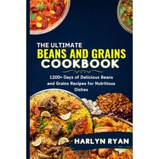 (영문도서) The Ultimate Beans and Grains CookBook: 1200+ Days of Delicious Beans and Grains Recipes for ... Paperback, Independently Published, English, 9798320148496