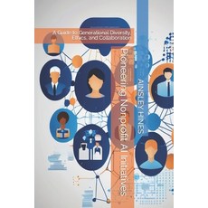 (영문도서) Pioneering Nonprofit AI Initiatives: A Guide to Generational Diversity Ethics and Collabora... Paperback, Independently Published, English, 9798873948284