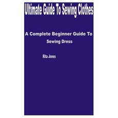 (영문도서) Ultimate Guide to Sewing Clothes: A Complete Beginner Guide to Sewing Dress Paperback, Independently Published, English, 9798393807795
