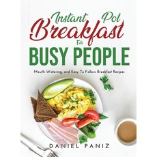 Instant Pot Breakfast for Busy People: Mouth-Watering and Easy To Follow Breakfast Recipes Hardcover, Daniel Paniz, English, 9781667125336