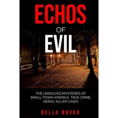 (영문도서) Echoes of Evil: The Unsolved Mysteries of Small-Town America True Crime Serial Killer Cases Paperback, Independently Published, English, 9798861707657