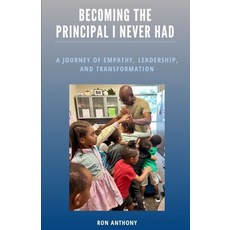 (영문도서) Becoming The Principal I Never Had: A Journey Of Empathy Leadership And Trans... Paperback, Independently Published, English, 9798332093739