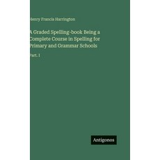 (英文圖書)A Graded Spelling-book Being a Complete Course in Spelling for Primary and Gramm... 精裝版, Antigonos Verlag, 英文