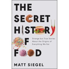 (영문도서) The Secret History of Food: Strange But True Stories about the Origins of Everything We Eat Paperback, Ecco Press, English, 9780062973207