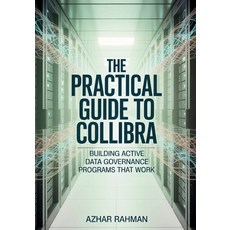 (外文書)The Practical Guide to Collibra: Building Active Data Governance Programs That Work Paperback, Azhar Rahman, English
