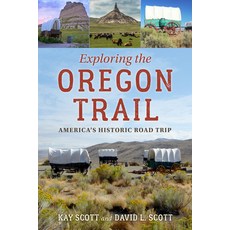 (영문도서) Exploring the Oregon Trail: America's Historic Road Trip Paperback, Globe Pequot Press, English, 9781493066070