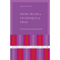 (영문도서) From Truth to Technique at Trial: A Discursive History of Advocacy Advice Texts Hardcover, Oxford University Press, English, 9780199333608