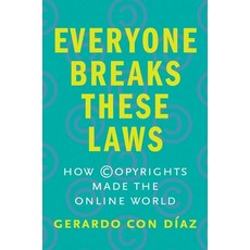 (영문도서)Everyone Breaks These Laws: How Copyrights Made the Online World Hardcover, Yale University Press, English, 9780300251265