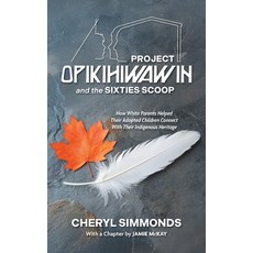 (영문도서)Project Opikihiwawin and the Sixties Scoop: How White Parents Helped Their Adopt... Hardcover, FriesenPress, English, 9781038343055