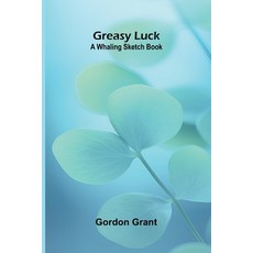 (영문도서)Greasy luck: A whaling sketch book Paperback, Alpha Edition, English, 9789369051502