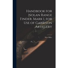 (영문도서) Handbook for Nolan Range Finder. Mark I for Use of Garrison Artillery Hardcover, Legare Street Press, English, 9781021110312