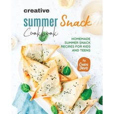 (영문도서) Creative Summer Snack Cookbook: Homemade Summer Snack Recipes for Kids and Teens Paperback, Independently Published, English, 9798853188181