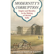 (영문도서) Modernity's Corruption: Empire and Morality in the Making of British India Hardcover, Columbia University Press, English, 9780231192187