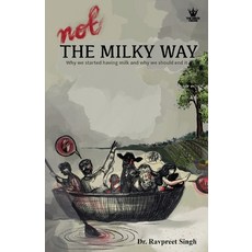 (영문도서) Not The Milky Way: Why We Started Having Milk And Why We Should End It Paperback, Write Order, English, 9789357763332