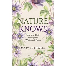 (영문도서)Nature Knows: Grow and Thrive through the Wisdom of Plants Hardcover, Selfpublishing.com, English, 9798900572130