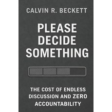 (英文圖書)Please Decide Something: The Cost of Endless Discussion and Zero Accountability 平裝版, Independently Published, 英文