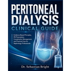 (영문도서)Peritoneal Dialysis Clinical Guide: Evidence-Based Principles PD Prescription ... Paperback, Independently Published, English, 9798198490468