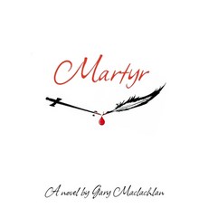 (영문도서) Martyr: Gary Maclachlan Paperback, Lulu.com, English, 9781447788508