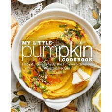 My Little Pumpkin Cookbook: Enjoy Autumn Time All the Time with Delicious Pumpkin Recipes (2nd Edition) Paperback, Independently Published, English, 9798581997413