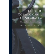 (영문도서) The Inter-oceanic Canal of Nicaragua: Its History Physical Condition Plans and Prospects Paperback, Legare Street Press, English, 9781015324947