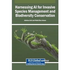(영문도서)Harnessing AI for Invasive Species Management and Biodiversity Conservation Hardcover, Igi Global Scientific Publi..., English, 9798337346168 Igi Global Scientific Publi..., English, 9798337346168