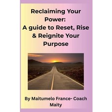 (영문도서)Reclaiming Your Power: A Guide to Reset Rise & Reignite Your Purpose Paperback, Coach Maity, English, 9798231025671