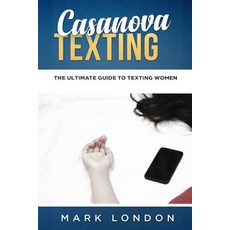 (영문도서) Casanova Texting: The Ultimate Guide to Texting Women Paperback, Independently Published, English, 9781794533103