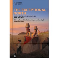 (영문도서)The Exceptional North: Past and Present Perspectives on Nordicness Hardcover, de Gruyter Oldenbourg, English, 9783119147804 de Gruyter Oldenbourg, English, 9783119147804