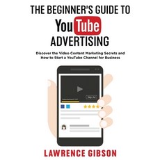 (영문도서) The Beginner's Guide to Youtube Advertising: Discover the Video Content Marketing Secrets and... Paperback, Coliandro Publishing, English, 9781915215314