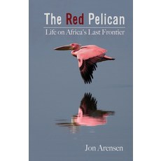 The Red Pelican: Life on Africa's Last Frontier Paperback, Independently Published