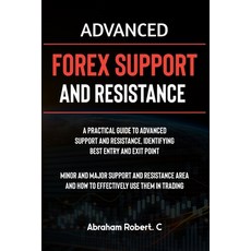 (영문도서) Advanced Forex Support And Resistance: A Practical Guide To Advanced Support And Resistance ... Paperback, Independently Published, English, 9798867388546