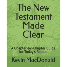 (영문도서)The New Testament Made Clear: A Chapter-by-Chapter Guide for Today's Reader Paperback, Kmac, English, 9798993100715