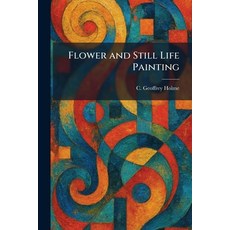 (영문도서)Flower and Still Life Painting Paperback, Tradd Street Press, English, 9781025662503