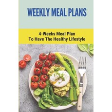 (영문도서) Weekly Meal Plans: 4-Weeks Meal Plan To Have The Healthy Lifestyle: Meal Plan 1200 Calories L... Paperback, Independently Published, English, 9798531834836