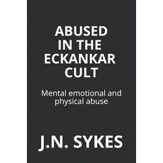 Abused in the Eckankar Cult: Mental emotional and physical abuse Paperback, Independently Published