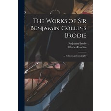 (영문도서) The Works of Sir Benjamin Collins Brodie: ... With an Autobiography Paperback, Legare Street Press, English, 9781017651249