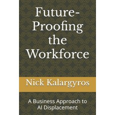 (英文圖書)Future-Proofing the Workforce: A Business Approach to AI Displacement 平裝版, Independently Published, 英文