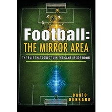 (영문도서)Football: THE MIRROR AREA: The rule that could turn the game upside down Paperback, Independently Published, English, 9798185246719