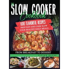 The Slow Cooker Cookbook: 600 Flavorful Recipes. Prep Fast and Cook Slow your Healthy Daily Meals f... Hardcover, Independently Published, English, 9781954151147