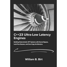 (영문도서)C++23 Ultra-Low Latency Engines: Building Deterministic HFT Systems with Kernel... Paperback, Independently Published, English, 9798242614086