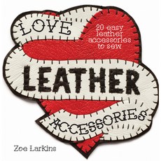 (영문도서) Love Leather Accessories: 20 Easy Leather Accessories to Sew Paperback, David & Charles, English, 9781446304792