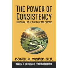(영문도서) The Power of Consistency: Building a Life of Discipline and Purpose Paperback, Independently Published, English, 9798312586831
