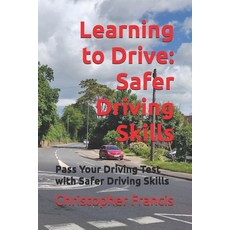 (영문도서)Learning to Drive: Safer Driving Skills Paperback, Independent Publishing Network, English, 9781806050659 Independent Publishing Network, English, 9781806050659