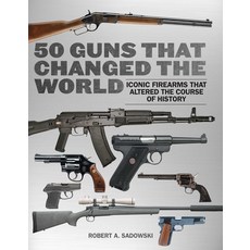 (영문도서) 50 Guns That Changed the World: Iconic Firearms That Altered the Course of History Paperback, Skyhorse Publishing, English, 9781510772656