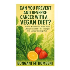 (영문도서)Can You Prevent and Reverse Cancer with a Vegan Diet?: Why a Whole Food Plant-Ba... Paperback, Independently Published, English, 9798293116942