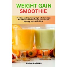 (영문도서) Weight Gain Smoothie: Delicious and nourishing High-calorie recipes for effective healthy wei... Paperback, Independently Published, English, 9798867864194